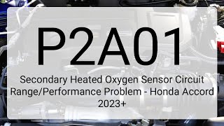 DTC P2A01: Secondary Heated Oxygen Sensor Circuit Range/Performance Problem - Honda Accord 2023+