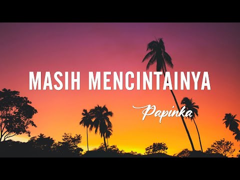 Papinka - Masih Mencintainya (Lyrics)