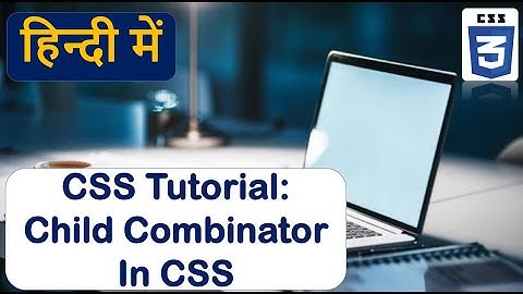 Child Combinator CSS | Child Selector CSS.