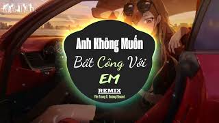 ANH KHÔNG MUỐN BẤT CÔNG VỚI EM (REMIX) - YẾN TRANG ft. DƯƠNG EDWARD | Nhạc Remix Hot TikTok - #natDJ