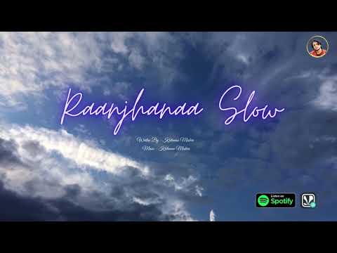 Raanjhanaa Slow Version | Remix | Bollywood lofi | Kritiman Mishra