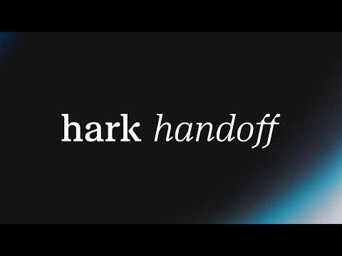 Introducing Hark Handoff