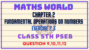 |CLASS 5th|MATHS WORLD|PSEB|CHAPTER 2[FUNDAMENTAL OPERATIONS ON NUMBER] EXERCISE 2.3 {9,10,11,12}