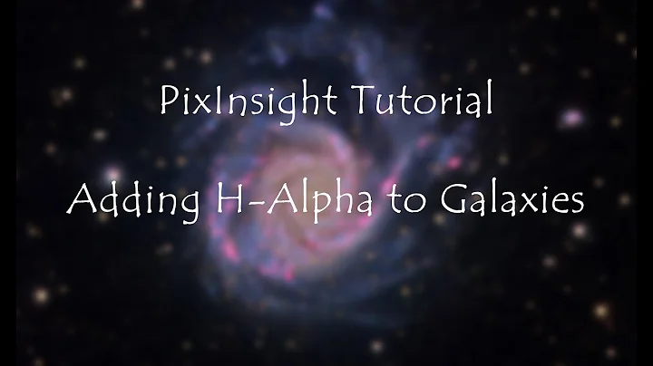 Astrophotography PixInsight Tutorial - Adding H-Alpha to Galaxies