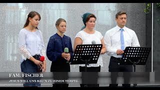 Jesus will uns bau´n zu einem Tempel. Fam. Fischer