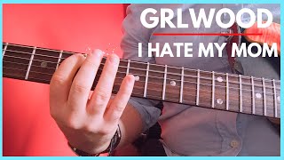 I Hate My Mom - GRLwood Guitar Tutorial