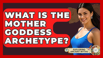 What Is The Mother Goddess Archetype? - Exploring Ancient Myths