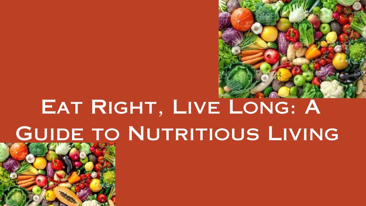 Eat Right, Live Long: A Guide to Nutritious Living - YouTube