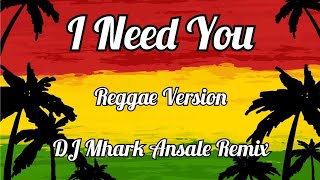 I Need You - Arthur Miguel Cover ( Reggae Version ) | DJ Mhark Remix