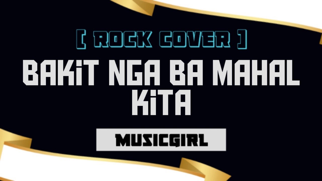 Bakit Nga Ba Mahal Kita (ver 2)-MusiGirl (Rock Cover)