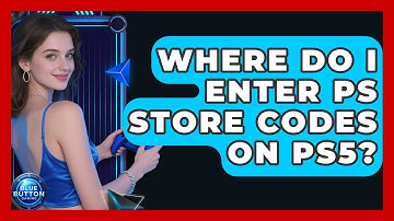 Where Do I Enter PS Store Codes On PS5? - Blue Button Gaming