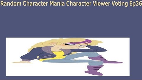 Random Character Mania Character Viewer Voting Ep36