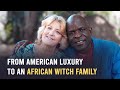 They Laughed When I Left Luxury in America for a Black Man from a Witch Family