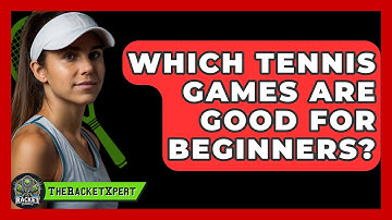 Which Tennis Games Are Good For Beginners? - The Racket Xpert