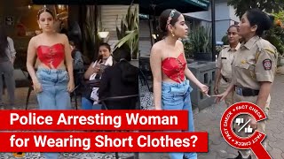 FACT CHECK: Viral Video Shows Police Arresting a Young Woman for Wearing Short, Indecent Clothes?