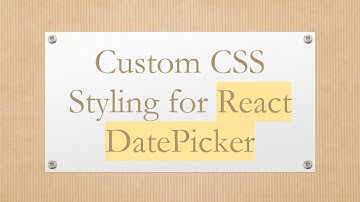 Custom CSS Styling for React DatePicker