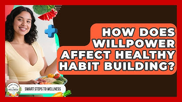 How Does Willpower Affect Healthy Habit Building? - Smart Steps to Wellness