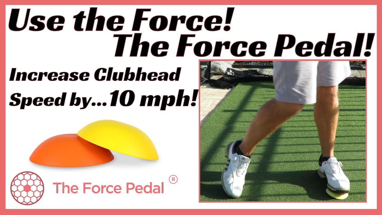 Use the Force! The Force Pedal Increase Your Clubhead Speed pt. 2