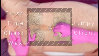 First Time Chest Wax - Jumpy Client -