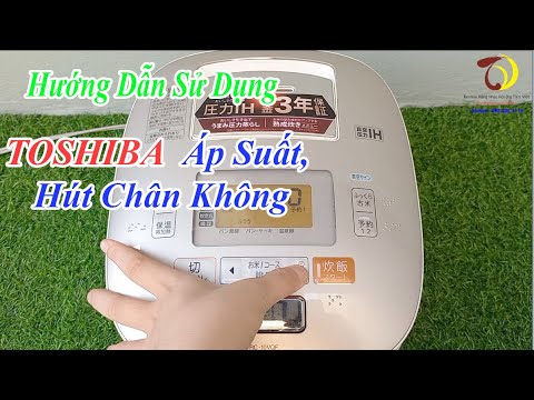 Video Hướng Dẫn Sử Dụng Nồi Cơm Cao Tần Toshiba Áp Suất Hút... - youtube