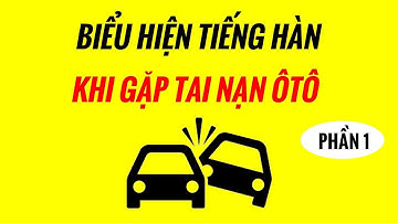 Các Biểu Hiện Tiếng Hàn Liên Quan Đến Sự Cố Và Tai Nạn Xe OTO | PHẦN 1