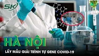 Ca Mắc Covid-19 Tăng, Hà Nội Lấy Mẫu Giải Trình Tự Gene I SKĐS