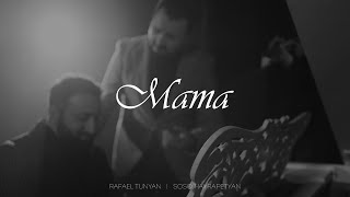 Rafael Tunyan & Soso Hayrapetyan - Mama