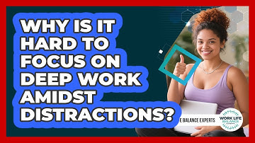 Why Is It Hard To Focus On Deep Work Amidst Distractions? - Work Life Balance Experts