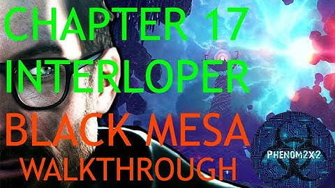 Black Mesa Definitive Edition Walkthrough: Chapter 17 - Interloper