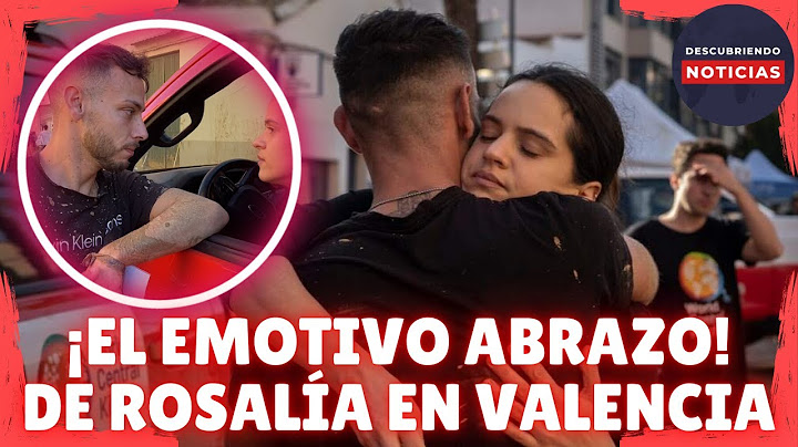 EL EMOTIVO ABRAZO DE ROSALÍA A UN AFECTADO POR LAS INUNDACIONES DE LA DANA EN VALENCIA