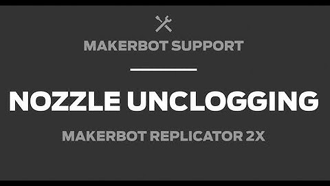 MakerBot Support | Replicator 2X, Nozzle Unclogging