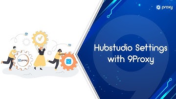 9Proxy |  Hubstudio Settings with 9Proxy
