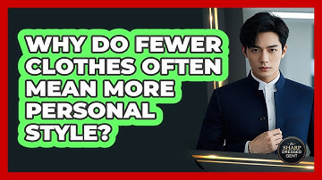 Why Do Fewer Clothes Often Mean More Personal Style? - The Sharp Dressed Gent