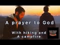 🙏🏽A prayer to God with hiking and a campfire