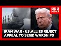 US allies reject Trump’s appeal to send warships to Strait of Hormuz | BBC News