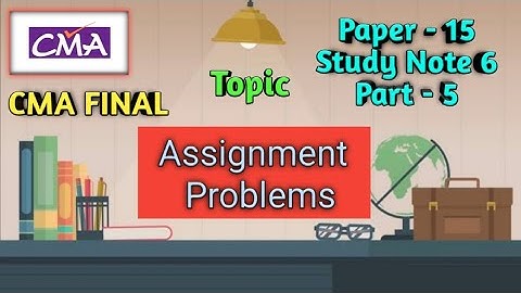 CMA Final Paper 15 Study Note 6 Assignment Problems Part 5