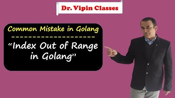 Index Out of Range in Golang | Common Mistake in Golang | Dr Vipin Classes