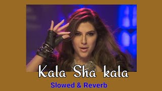 Kala Sha kala | Slowed & Reverb song | Elnaaz N, Sanjana S, Aditya Roy K