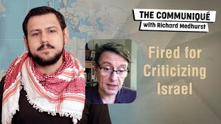 Fired for criticizing Israel | The Communiqué with Richard Medhurst