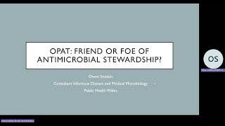 Outpatient Parenteral Antibiotic Therapy (OPAT): Good or bad for Antimicrobial Stewardship?
