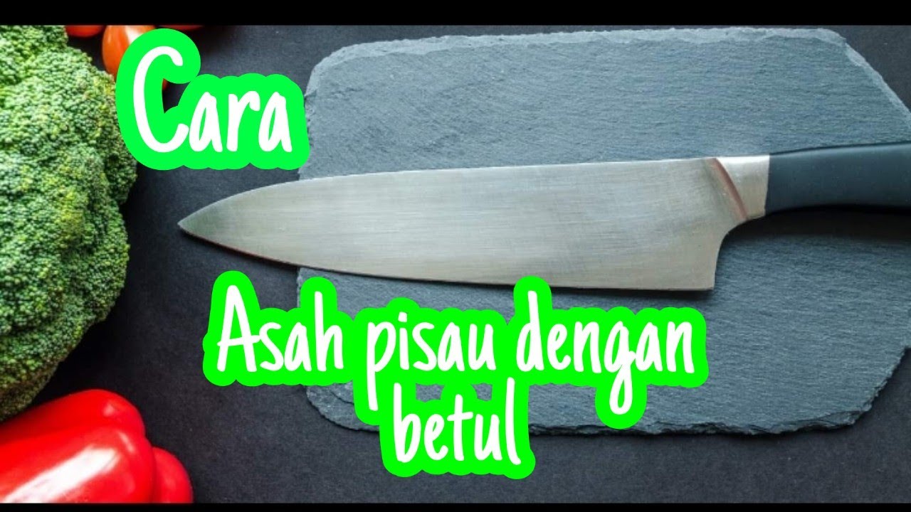 Cara Asah Pisau Dengan Betul - Youtube