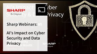 Sharp Webinar: AI's Impact on Cyber Security and Data Privacy