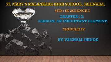 Standard: IX , Subject: Science 1 , Topic: Carbon- An important element - Module 4