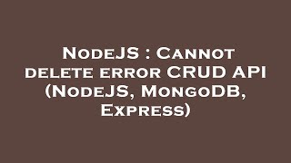 Celebrity NodeJS : Cannot delete error CRUD API (NodeJS, MongoDB, Express) Wealth