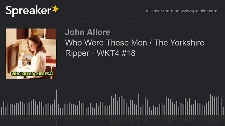 Who Were These Men / The Yorkshire Ripper - WKT4 #18