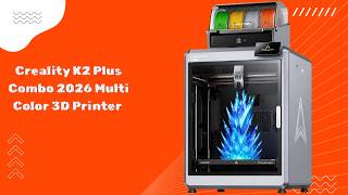 High Speed Meets Precision — Creality K2 Plus Combo 2026 Multi Color 3D Printer  — Review