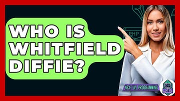 Who Is Whitfield Diffie? - Next LVL Programming