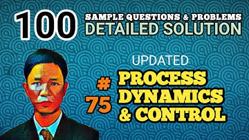PROCESS DYNAMICS & CONTROL - SOLUTION TO PROBLEM 75 (UPDATED - 100 SAMPLE PROBLEMS)