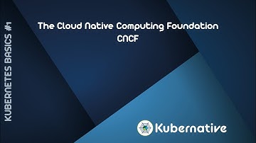 Kubernetes Basics #1 - The Cloud Native Computing Foundation (CNCF)