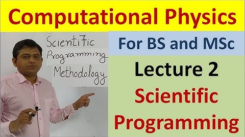 Computational Physics; (Scientific Programming Methodology): For BS and MSc